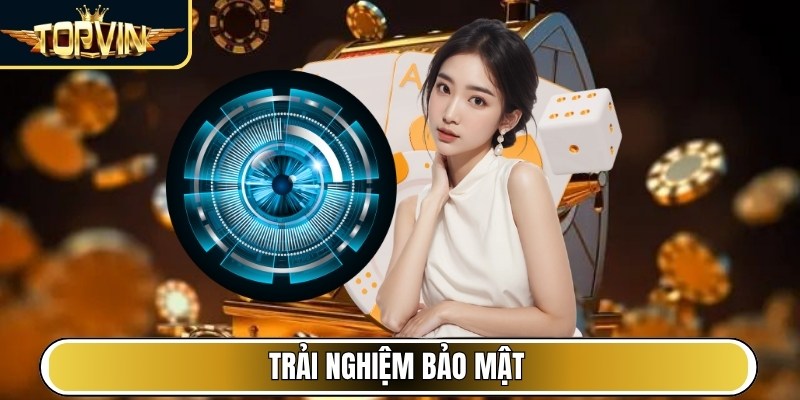 Trải nghiệm bảo mật