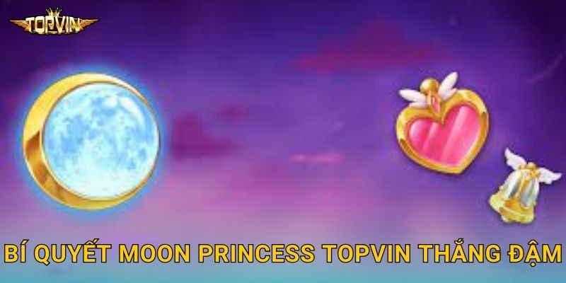 Bí quyết Moon Princess Topvin thắng đậm