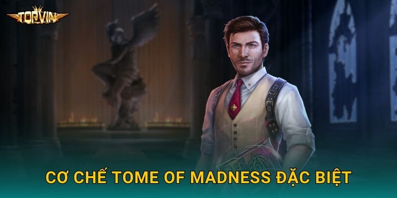 Cơ chế Tome of Madness đặc biệt