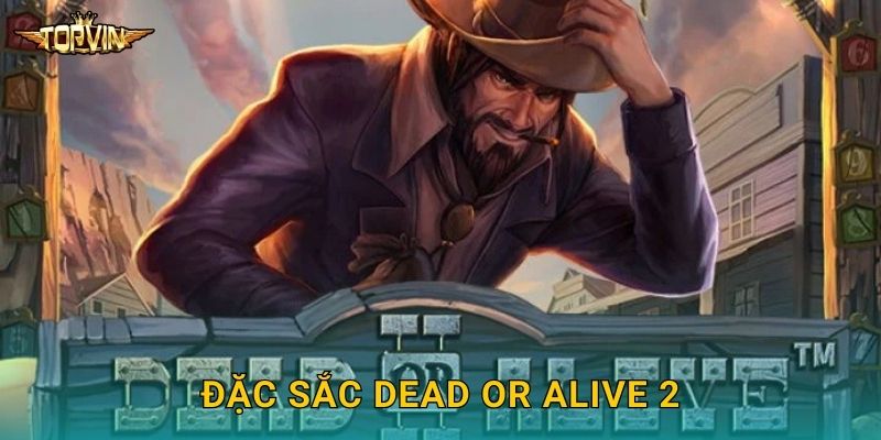 Dead or Alive 2 Topvin - Miền Tây hoang dã 2 Đặc sắc Dead or Alive 2