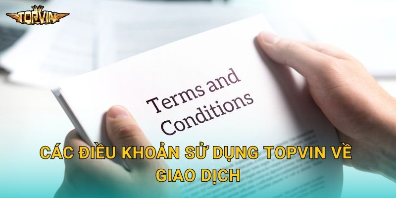 Các điều khoản sử dụng Topvin về giao dịch