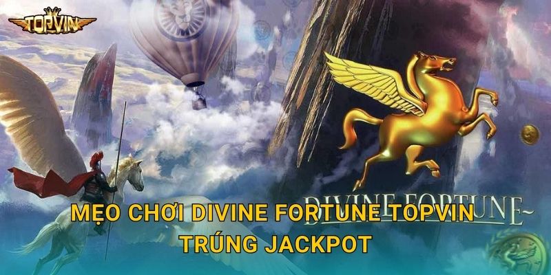 Mẹo chơi Divine Fortune Topvin trúng jackpot