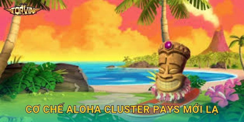 Cơ chế Aloha Cluster Pays mới lạ