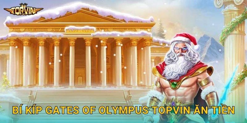 Gates of Olympus Topvin - Cổng thiên đường Zeus 3 Bí kíp Gates of Olympus Topvin ăn tiền