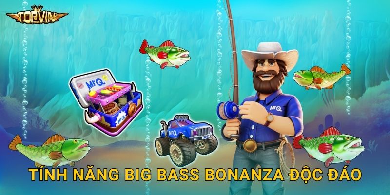 Big Bass Bonanza Topvin - Câu cá trúng thưởng 2 Tính năng Big Bass Bonanza độc đáo