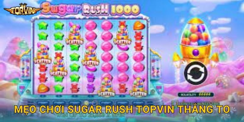 Sugar Rush Topvin - Cơn sốt đường ngọt 3 Mẹo chơi Sugar Rush Topvin thắng to