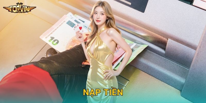 Nạp tiền Topvin - Giao dịch tức thì không chờ đợi 1 Nạp tiền Topvin – Giao dịch tức thì không chờ đợi