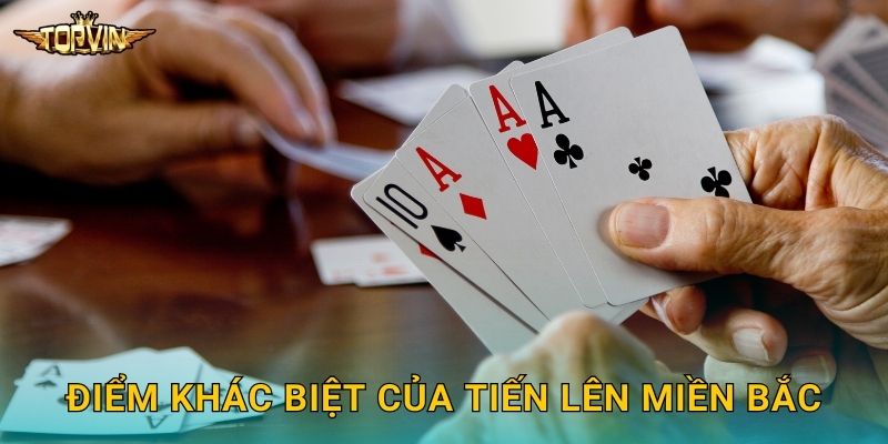 Điểm khác biệt của tiến lên miền Bắc