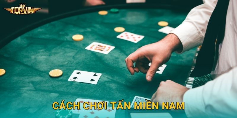Tấn Topvin - Game bài trí tuệ thú vị 2 Cách chơi tấn miền Nam