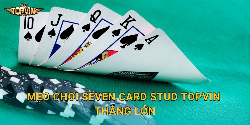 Seven Card Stud Topvin - Poker truyền thống 3 Mẹo chơi Seven Card Stud Topvin thắng lớn