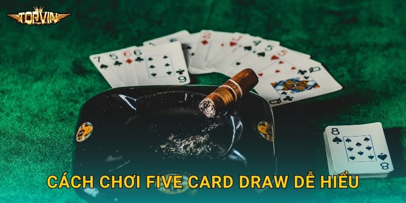 Cách chơi Five Card Draw dễ hiểu