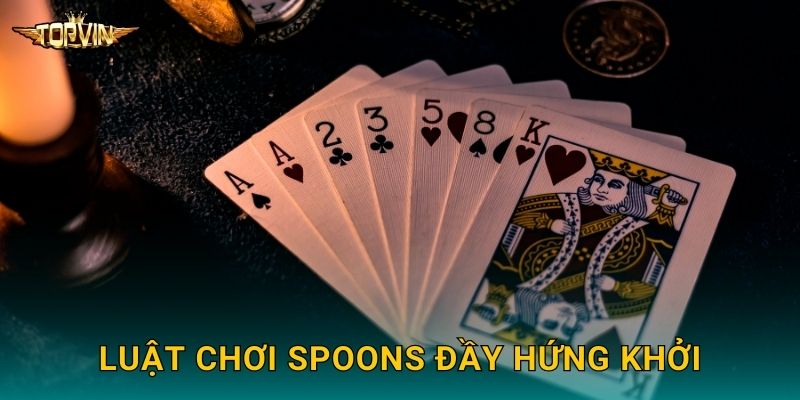 Spoons Topvin - Game bài vui nhộn sôi động 2 Luật chơi Spoons đầy hứng khởi