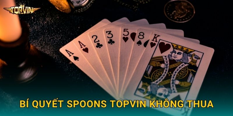 Spoons Topvin - Game bài vui nhộn sôi động 3 Bí quyết Spoons Topvin không thua