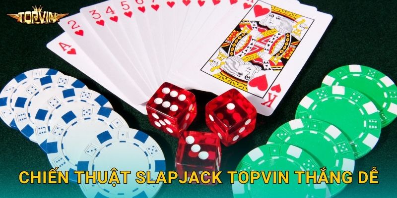 Slapjack Topvin - Phản xạ thần tốc 3 Chiến thuật Slapjack Topvin thắng dễ
