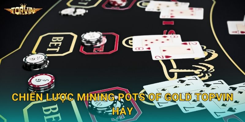 Chiến lược Mining Pots of Gold Topvin hay
